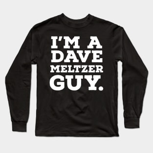 I'm a Dave Meltzer guy. Long Sleeve T-Shirt